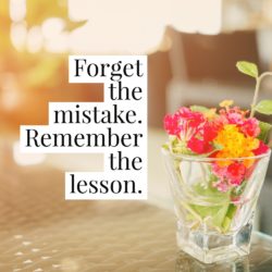 Forget the mistake. Remember the lesson.